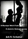 A Marriage With A Twist: A submissive Husband's Journey