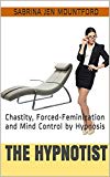 The Hypnotist: Chastity, Forced-Feminization and Mind Control by Hypnosis