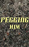 Pegging Him: His First Time (Forced Seduced First Time Sissification)