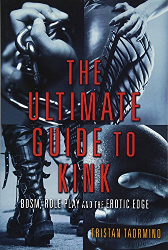 The Ultimate Guide to Kink: BDSM, Role Play and the Erotic Edge